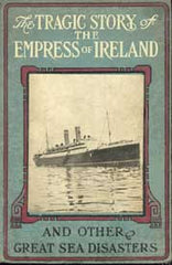 The Tragic Story of the Empress of Ireland (and other great sea disasters) - 1914