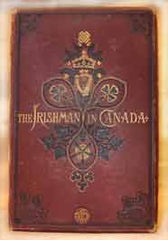 The Irishman in Canada - c1877 (a “standard” text on the Irish by Nicholas Flood Davin.)