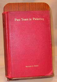Past Years in Pickering - 1911.  (in Ontario, Canada)  Author:  William R. Wood,