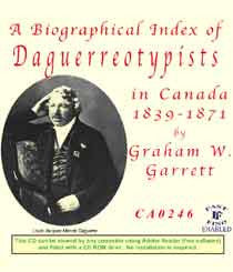 A Biographical Index of Daguerreotypists in Canada 1839-1871 by Graham W. Garrett (on CD).