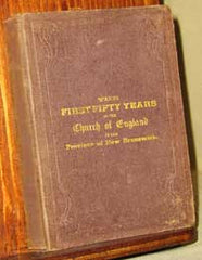 The First Fifty Years of the Church of England in the Province of New Brunswick. 1783 - 1833