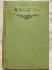 The Story of Renfrew from the coming of the First Settlers about 1820, Vol. 1. Pub. 1919 (on CD)