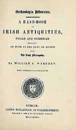 William F. Wakeman, Archaeologia Hibernica, A Handbook of Irish Antiquities, Pagan and Christian, 1848