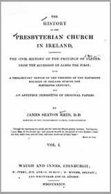 The History of the Presbyterian Church in Ireland, Comprising the Civil History of the the Province of Ulster 3 vols., 1834-1853