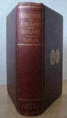Image unavailable: Samuel Smiles L.L.D., The Huguenots, their settlements, churches and industries in England and Ireland. 1889