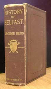 George Benn, A History of the Town of Belfast from the Earliest Times to the Close of the Eighteenth Century, 1877