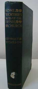George Thomas Stokes, D.D. (Edited by Hugh Jackson Lawlor D.D.), Some Worthies of the Irish Church, 1900