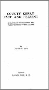 Jeremiah King, County Kerry Past and Present, A Handbook to the Local and Family History of the County, 1931