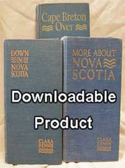Clara Dennis' Nova Scotia - c1930 & 40  A Treasury of her 3 books (by Download).