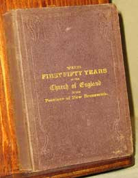 The First Fifty Years of the Church of England in the Province of New Brunswick. 1783 - 1833 (on CD)