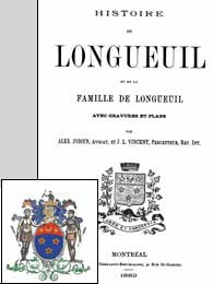 Histoire de Longueuil et de la famille de Longueuil - 1889. par ALEX. Jodin et J. L. Vincent.