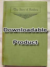 The Story of Renfrew from the coming of the First Settlers about 1820, Vol. 1. Pub. 1919 (by Download)