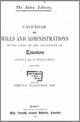 Image unavailable: Edward Alexander Fry (Ed), Calendar for the Wills and Administrations in the Court of the Archdeacon of Taunton (Part I and II Wills Only) 1537-1799, 1912