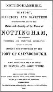 Francis and John White, History, Directory and Gazetteer of the County, and of the Town and County of the Town of Nottingham, 1844