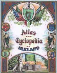P.W. Joyce, A.M. Sullivan, & P. D. Newman, Atlas & Cyclopedia of Ireland. 1905